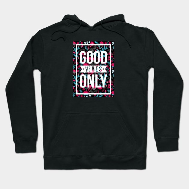 quotes poster good vibes only floral pattern Hoodie by aldyfmsh